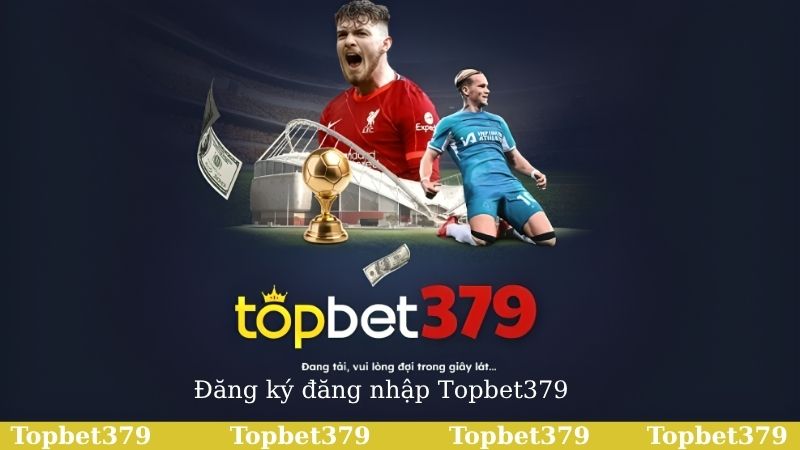 Hướng dẫn thao tác đăng ký đăng nhập Topbet379 cực dễ