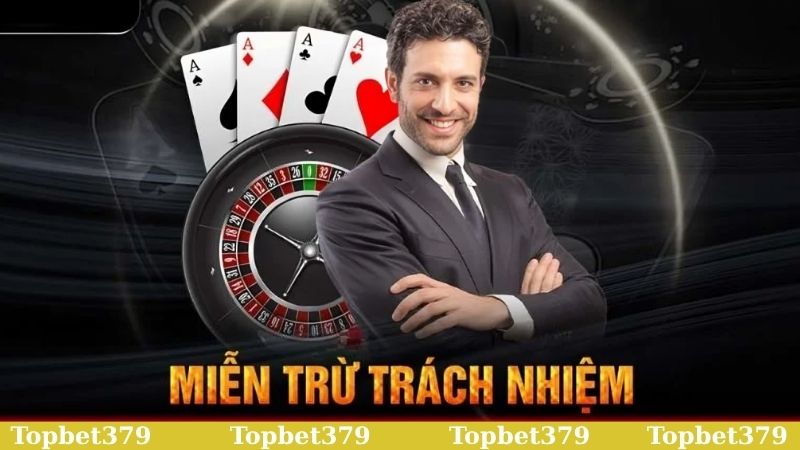 Miễn trừ trách nhiệm Topbet379 giúp trải nghiệm trở nên trọn vẹn