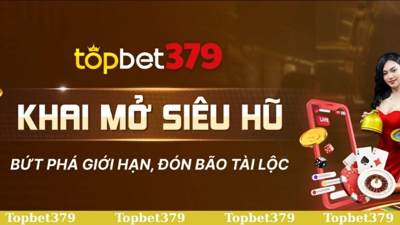 Topbet379 tạo cơ hội phá vỡ mọi giới hạn và nhận thưởng khủng