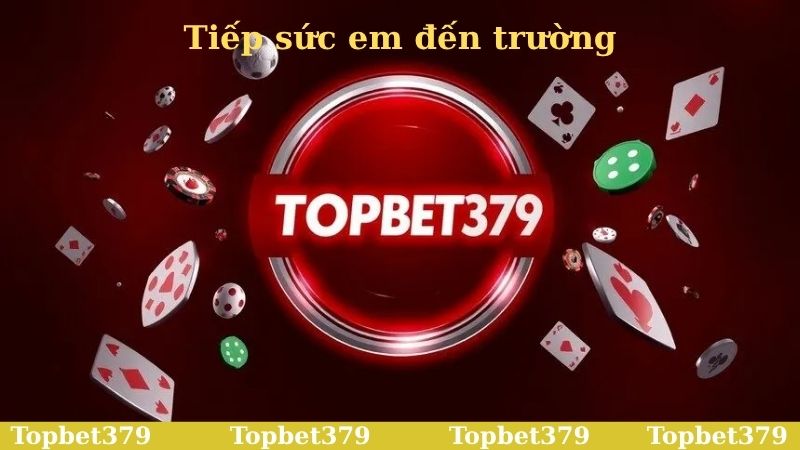 Topbet379 tiếp sức em đến trường đầu tư cho tương lai